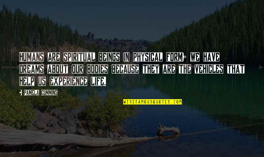 Body Mind Spirit Quotes By Pamela Cummins: Humans are spiritual beings in physical form; we Body Mind Spirit Quotes By Pamela Cummins: Humans are spiritual beings in physical form; we