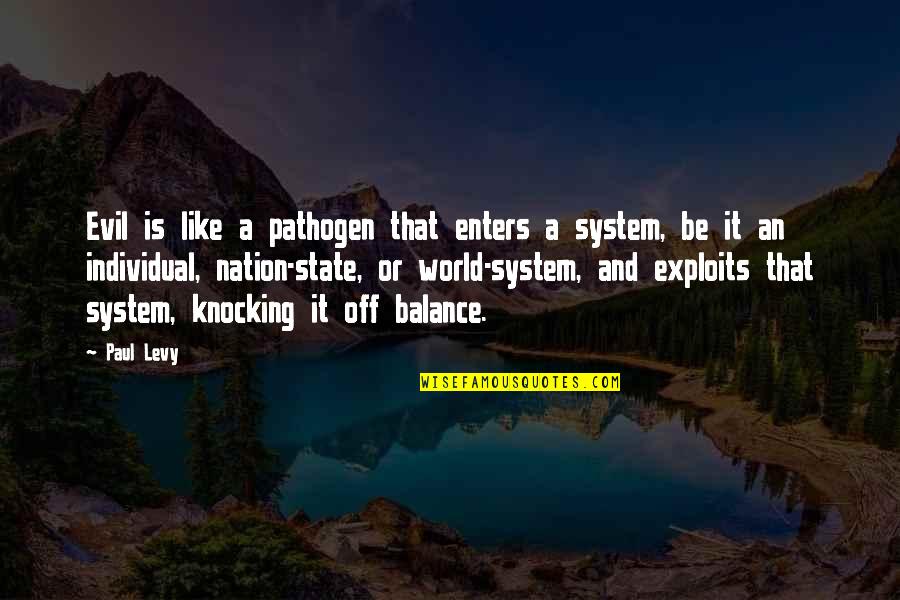 Body Mind Spirit Quotes By Paul Levy: Evil is like a pathogen that enters a