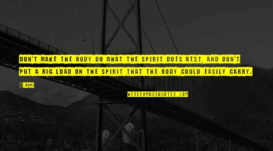 Body Mind Spirit Quotes By Rumi: Don't make the body do what the spirit
