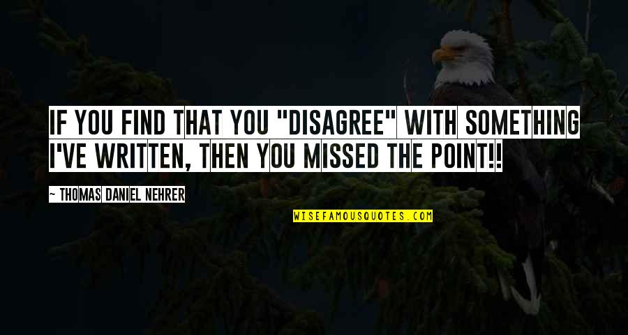 Body Mind Spirit Quotes By Thomas Daniel Nehrer: If you find that you "disagree" with something