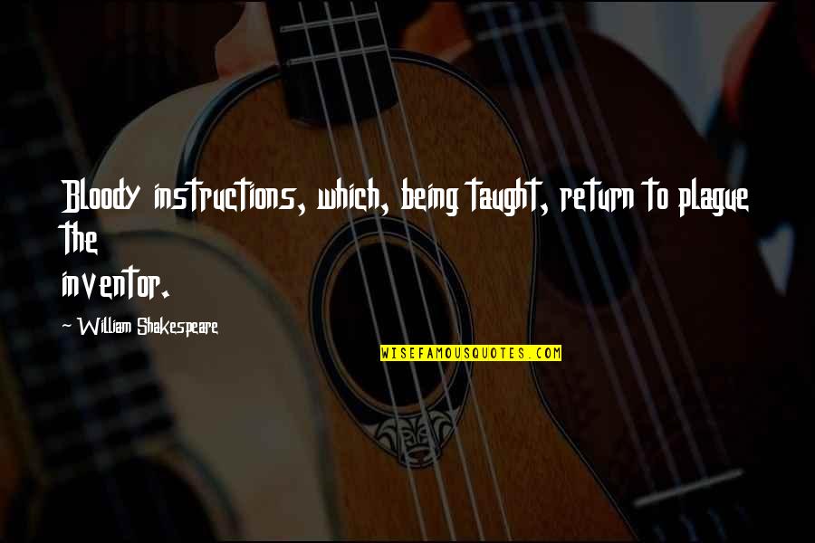 Body Modification Discrimination Quotes By William Shakespeare: Bloody instructions, which, being taught, return to plague