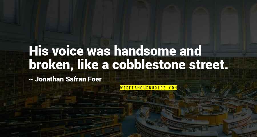 Body Moisturizer Quotes By Jonathan Safran Foer: His voice was handsome and broken, like a Body Moisturizer Quotes By Jonathan Safran Foer: His voice was handsome and broken, like a