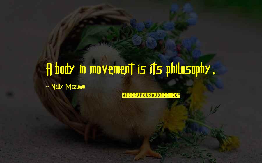 Body Movement Quotes By Nelly Mazloum: A body in movement is its philosophy. Body Movement Quotes By Nelly Mazloum: A body in movement is its philosophy.