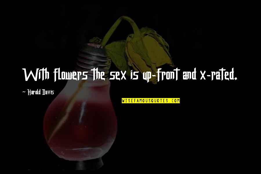 Body Odour Quotes By Harold Davis: With flowers the sex is up-front and x-rated.