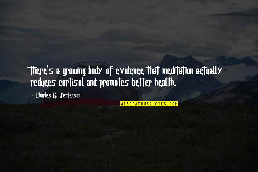 Body Of Evidence Quotes By Charles G. Jefferson: There's a growing body of evidence that meditation