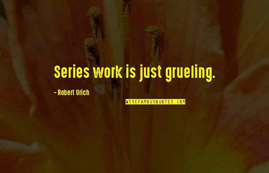 Body Of Evidence Quotes By Robert Urich: Series work is just grueling.