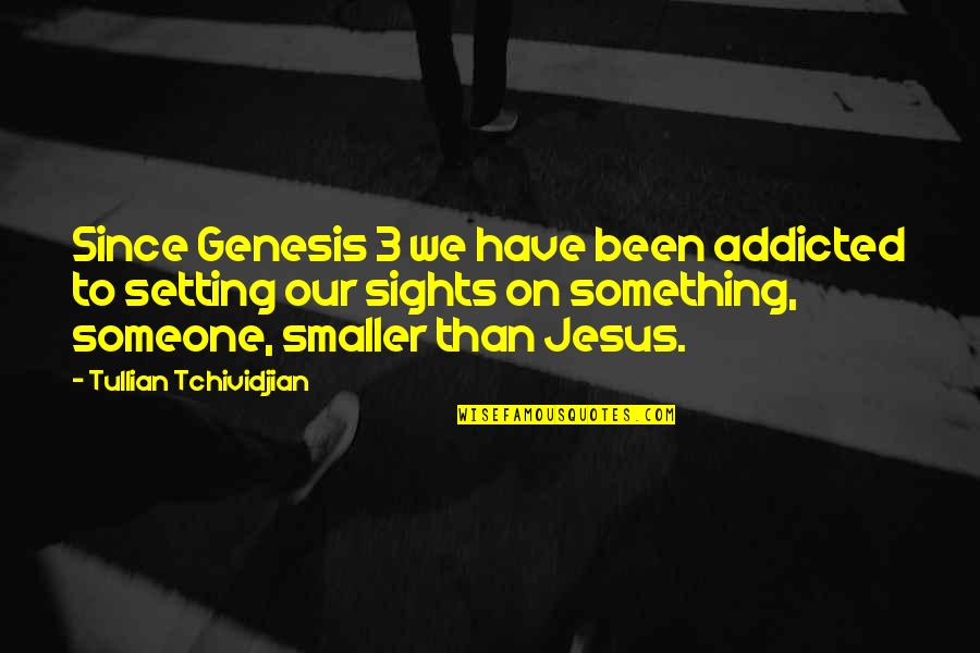 Body Of Lies Al-saleem Quotes By Tullian Tchividjian: Since Genesis 3 we have been addicted to