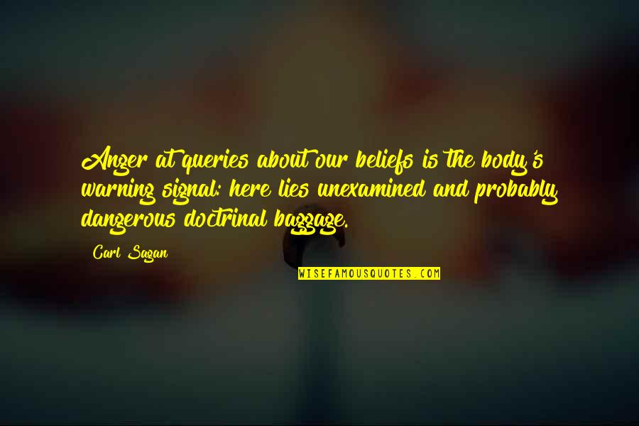 Body Of Lies Quotes By Carl Sagan: Anger at queries about our beliefs is the Body Of Lies Quotes By Carl Sagan: Anger at queries about our beliefs is the