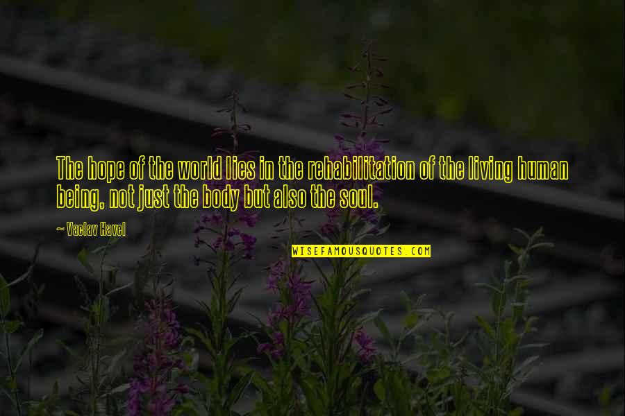 Body Of Lies Quotes By Vaclav Havel: The hope of the world lies in the Body Of Lies Quotes By Vaclav Havel: The hope of the world lies in the