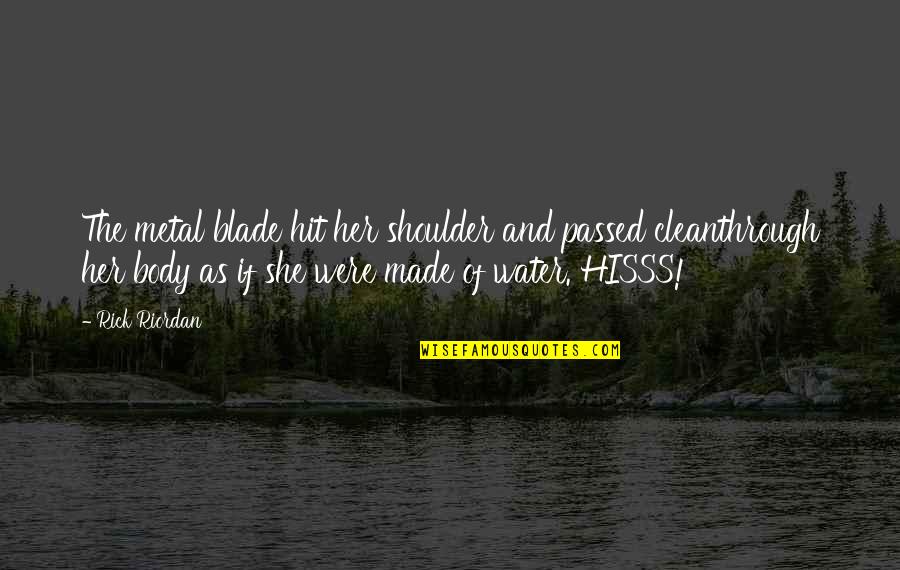 Body Of Water Quotes By Rick Riordan: The metal blade hit her shoulder and passed Body Of Water Quotes By Rick Riordan: The metal blade hit her shoulder and passed
