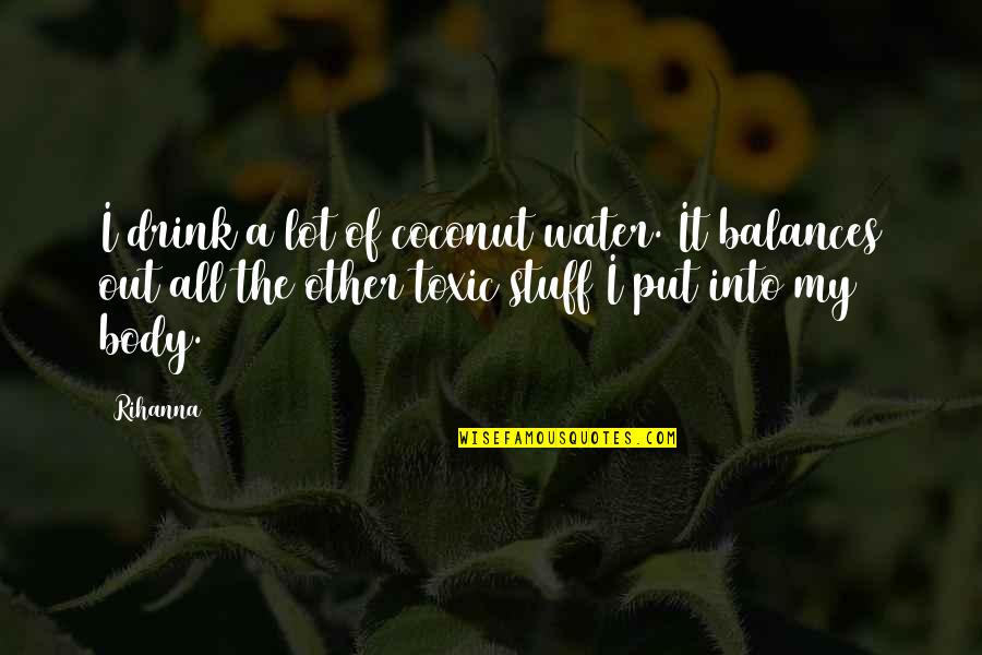 Body Of Water Quotes By Rihanna: I drink a lot of coconut water. It Body Of Water Quotes By Rihanna: I drink a lot of coconut water. It