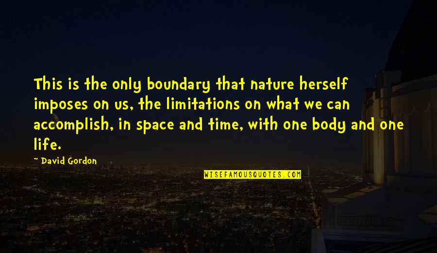 Body Only Quotes By David Gordon: This is the only boundary that nature herself