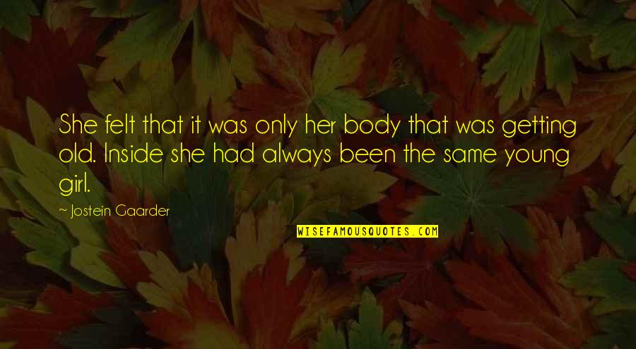 Body Only Quotes By Jostein Gaarder: She felt that it was only her body