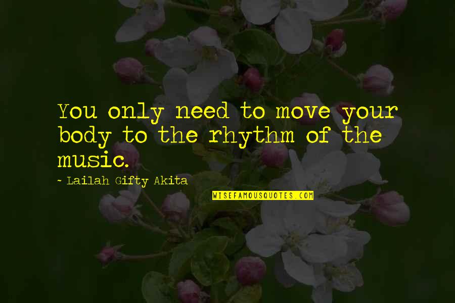 Body Only Quotes By Lailah Gifty Akita: You only need to move your body to