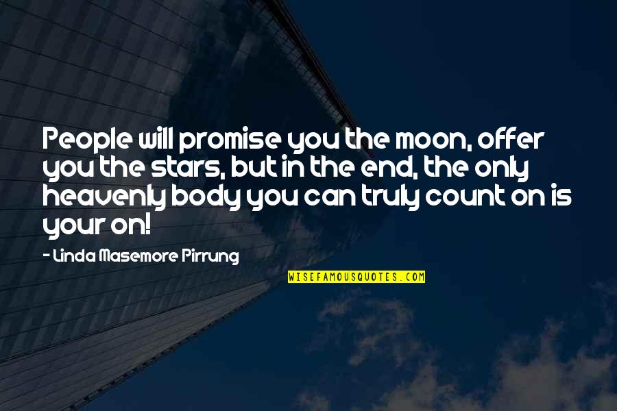 Body Only Quotes By Linda Masemore Pirrung: People will promise you the moon, offer you