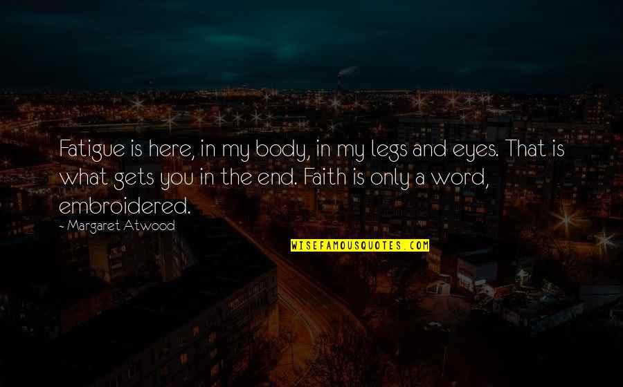Body Only Quotes By Margaret Atwood: Fatigue is here, in my body, in my