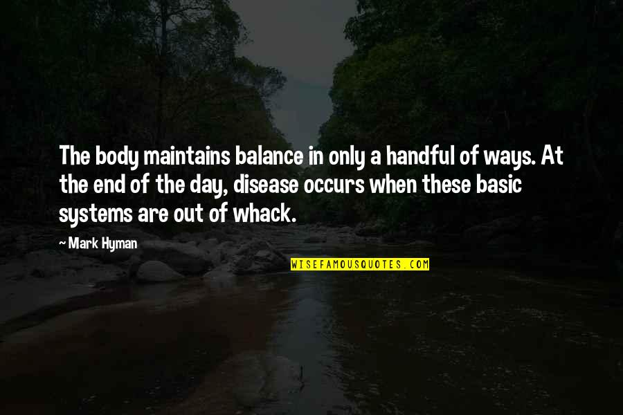 Body Only Quotes By Mark Hyman: The body maintains balance in only a handful