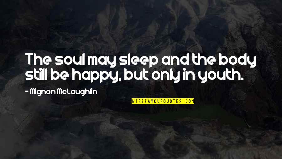 Body Only Quotes By Mignon McLaughlin: The soul may sleep and the body still