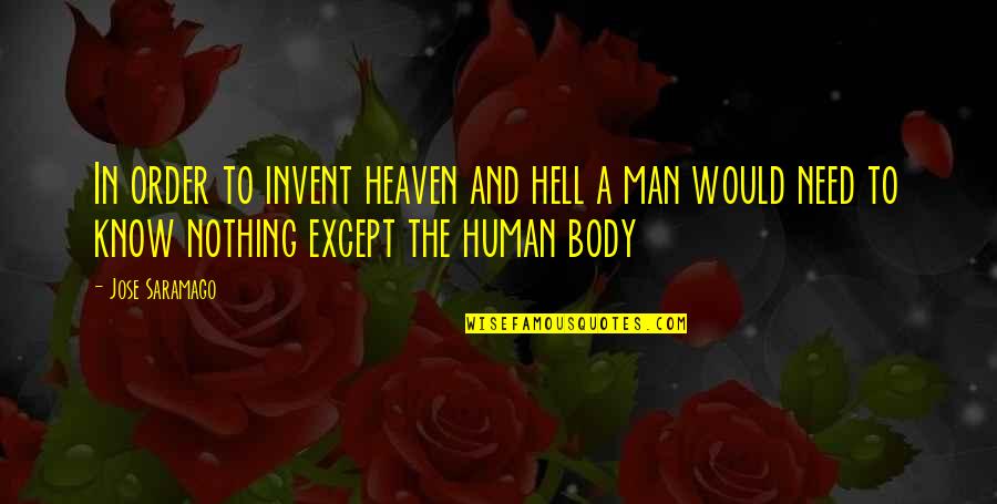 Body Order Quotes By Jose Saramago: In order to invent heaven and hell a Body Order Quotes By Jose Saramago: In order to invent heaven and hell a