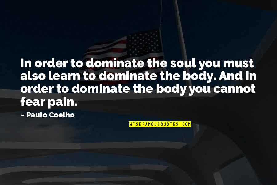 Body Order Quotes By Paulo Coelho: In order to dominate the soul you must Body Order Quotes By Paulo Coelho: In order to dominate the soul you must