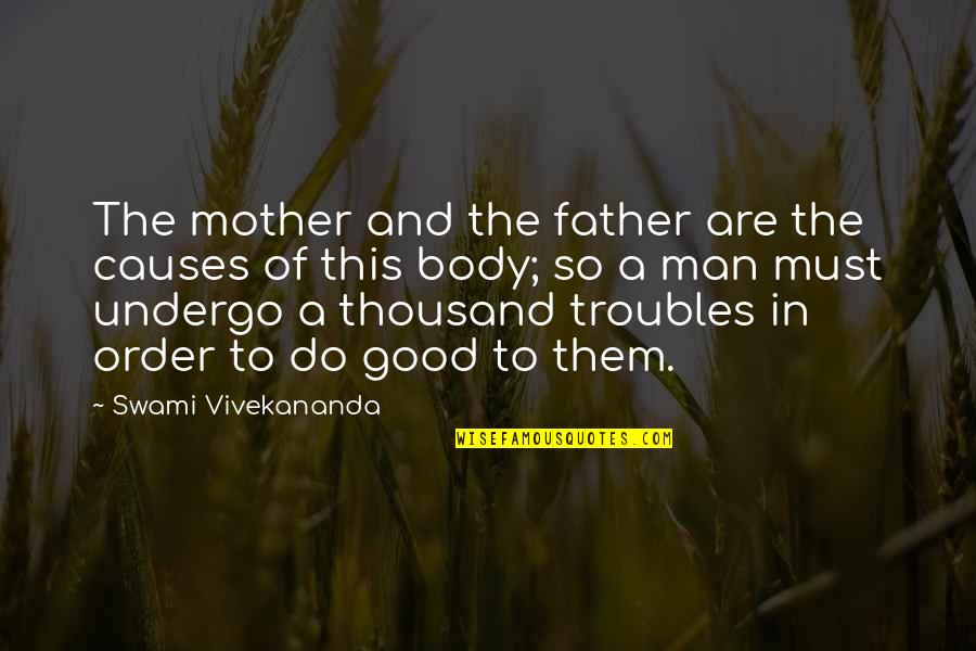 Body Order Quotes By Swami Vivekananda: The mother and the father are the causes Body Order Quotes By Swami Vivekananda: The mother and the father are the causes