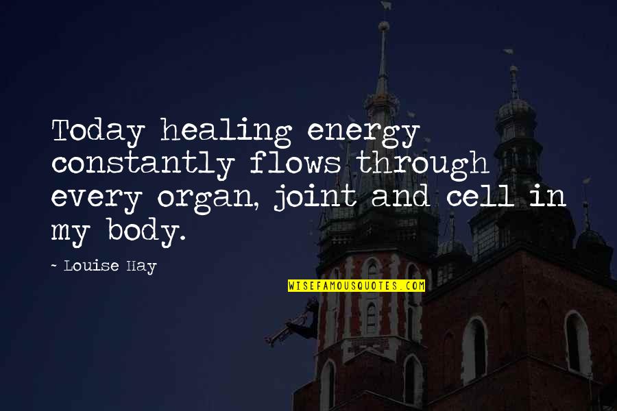 Body Organ Quotes By Louise Hay: Today healing energy constantly flows through every organ,