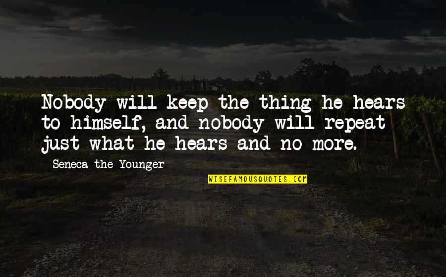 Body Pain Funny Quotes By Seneca The Younger: Nobody will keep the thing he hears to