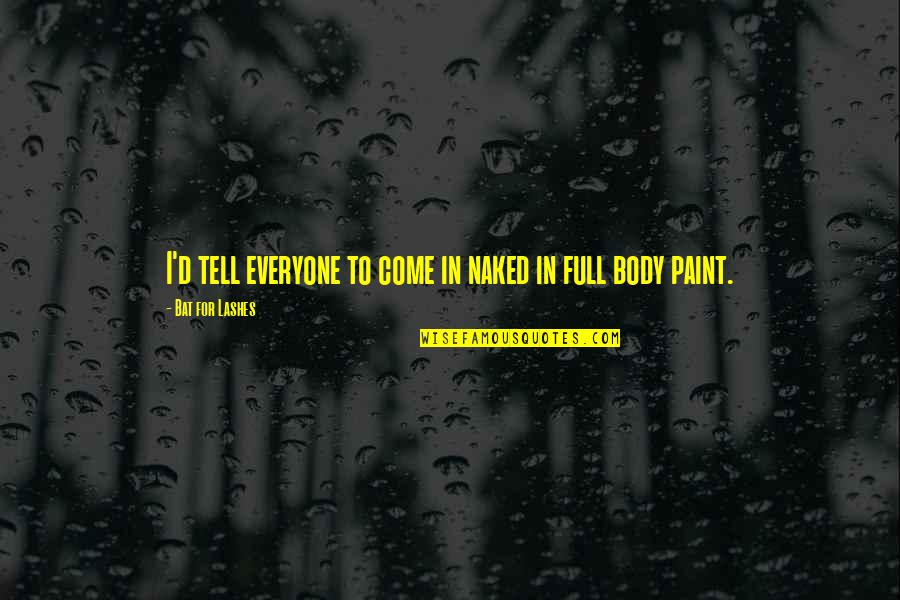 Body Paint Quotes By Bat For Lashes: I'd tell everyone to come in naked in