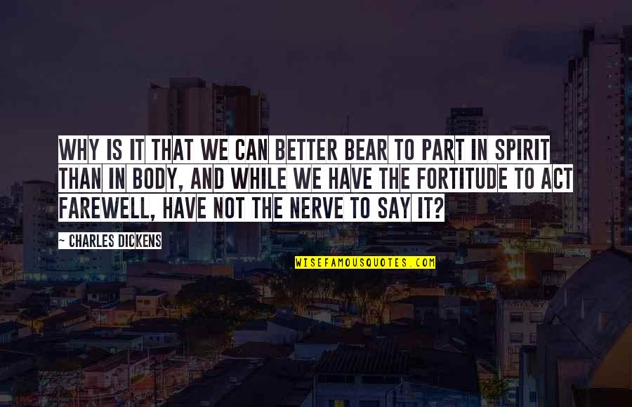 Body Part Quotes By Charles Dickens: Why is it that we can better bear