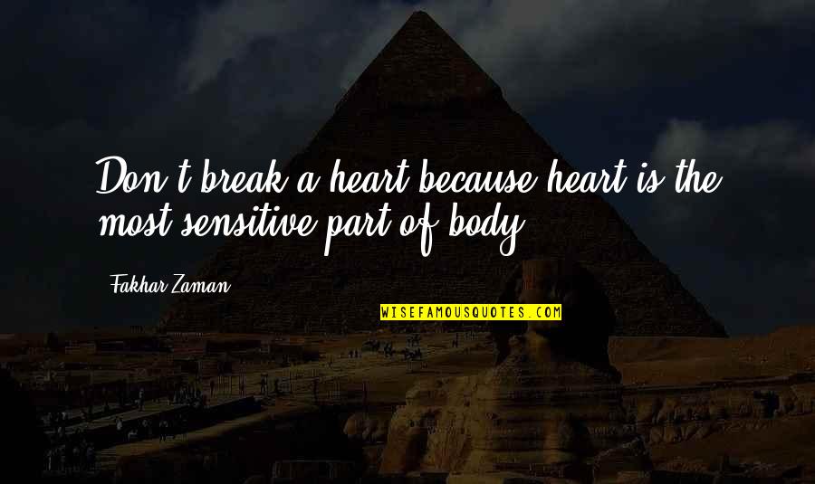 Body Part Quotes By Fakhar Zaman: Don't break a heart because heart is the