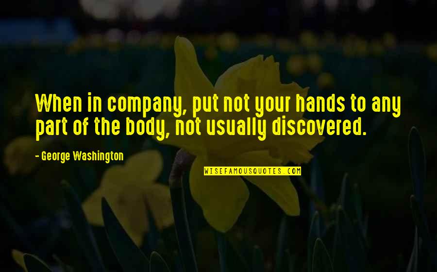 Body Part Quotes By George Washington: When in company, put not your hands to