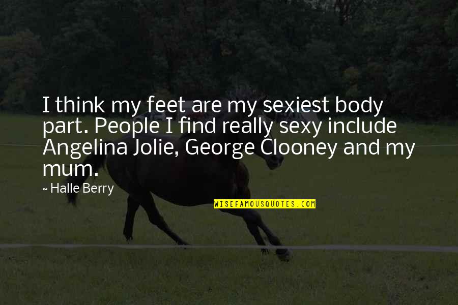 Body Part Quotes By Halle Berry: I think my feet are my sexiest body