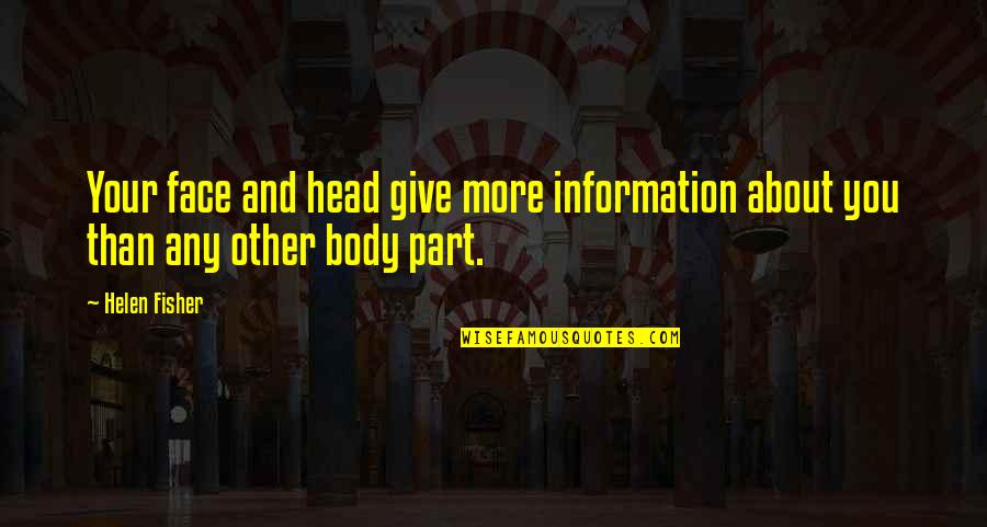 Body Part Quotes By Helen Fisher: Your face and head give more information about