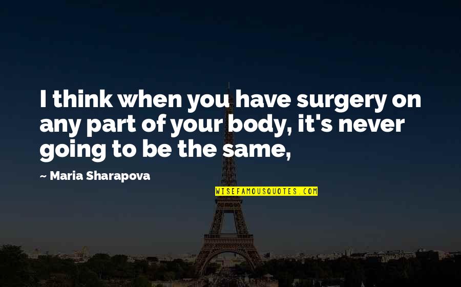 Body Part Quotes By Maria Sharapova: I think when you have surgery on any