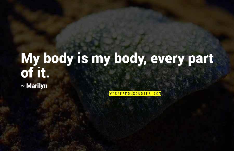 Body Part Quotes By Marilyn: My body is my body, every part of