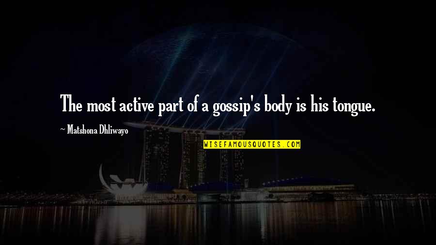 Body Part Quotes By Matshona Dhliwayo: The most active part of a gossip's body