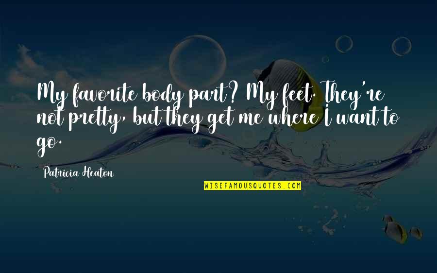 Body Part Quotes By Patricia Heaton: My favorite body part? My feet. They're not