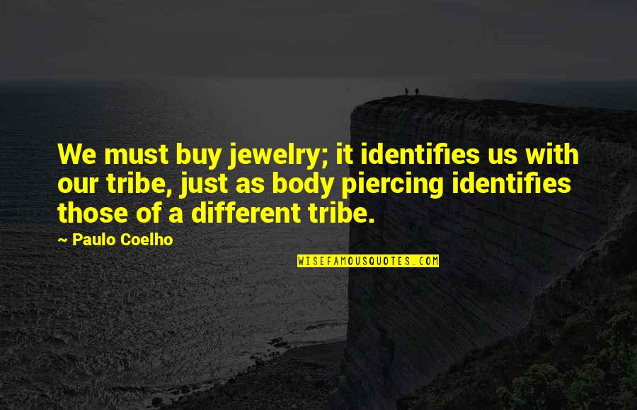 Body Piercings Quotes By Paulo Coelho: We must buy jewelry; it identifies us with