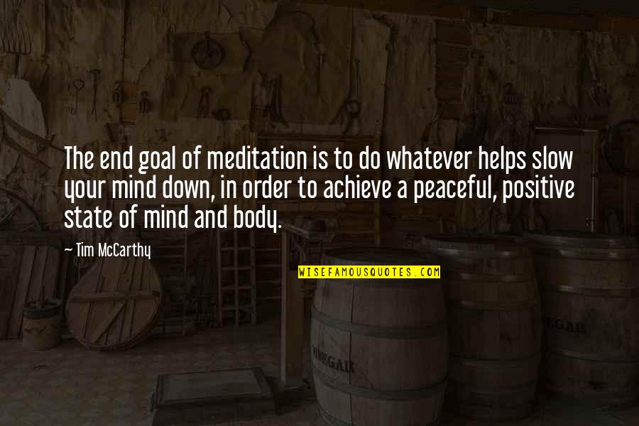 Body Positive Quotes By Tim McCarthy: The end goal of meditation is to do