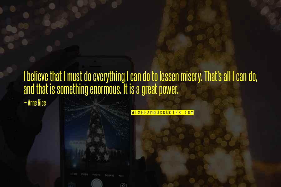 Body Power Quotes By Anne Rice: I believe that I must do everything I