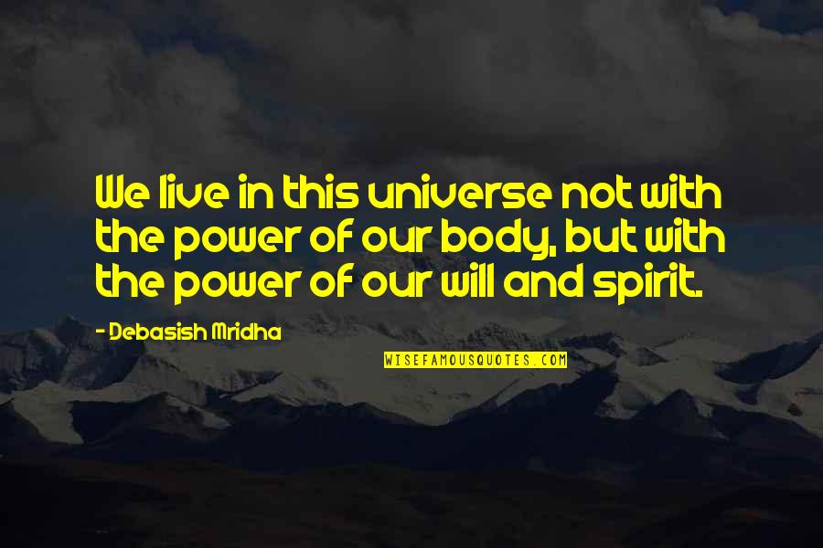 Body Power Quotes By Debasish Mridha: We live in this universe not with the