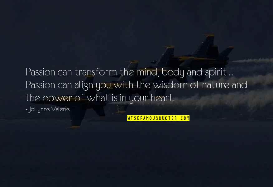 Body Power Quotes By JoLynne Valerie: Passion can transform the mind, body and spirit