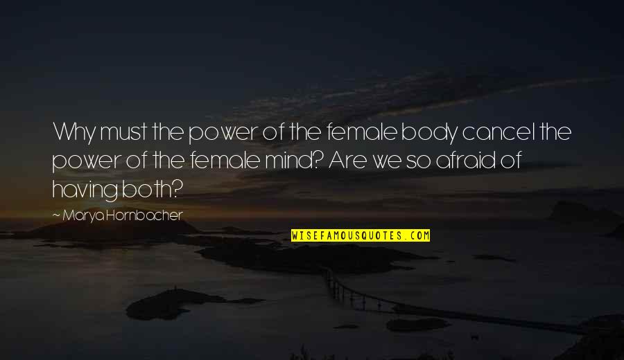 Body Power Quotes By Marya Hornbacher: Why must the power of the female body