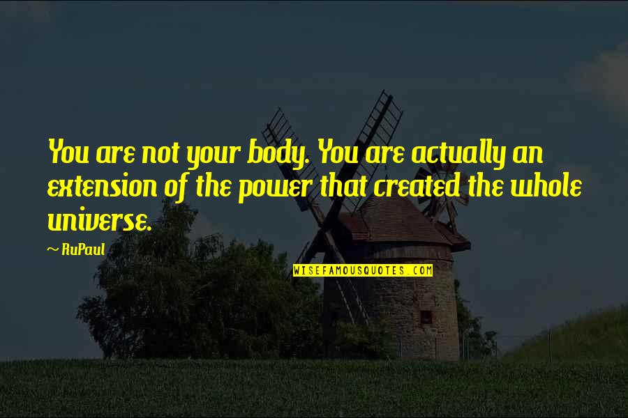 Body Power Quotes By RuPaul: You are not your body. You are actually