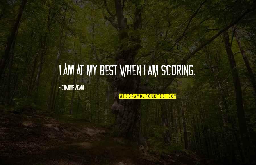 Body Pump Funny Quotes By Charlie Adam: I am at my best when I am