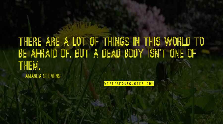 Body Quotes By Amanda Stevens: There are a lot of things in this