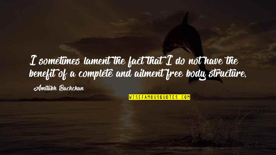 Body Quotes By Amitabh Bachchan: I sometimes lament the fact that I do