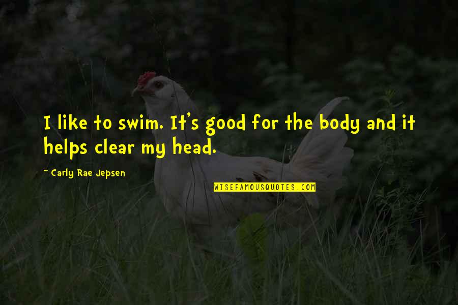 Body Quotes By Carly Rae Jepsen: I like to swim. It's good for the