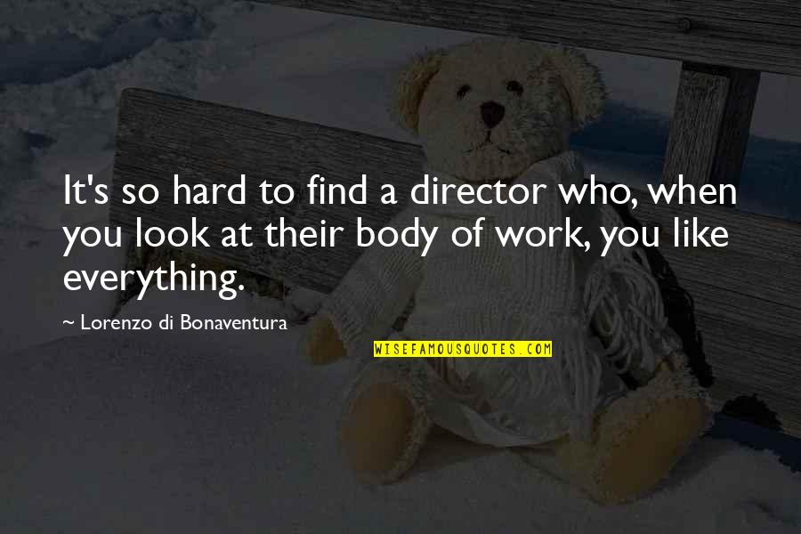 Body Quotes By Lorenzo Di Bonaventura: It's so hard to find a director who,