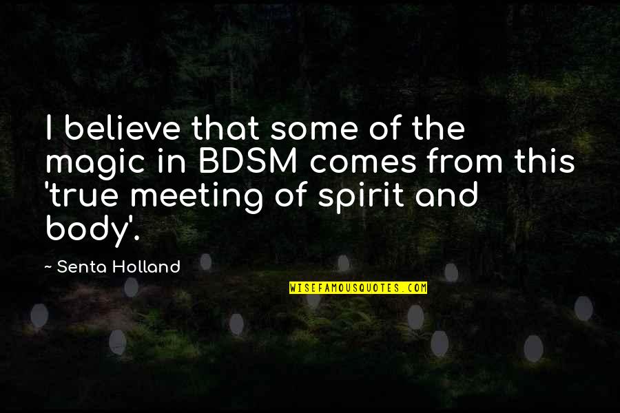 Body Quotes By Senta Holland: I believe that some of the magic in